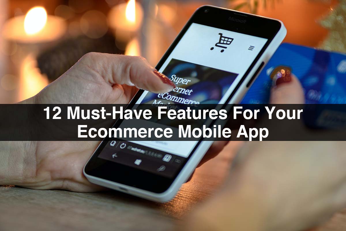 12 Must-Have Features For Your Ecommerce Mobile App