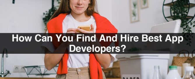 How Can You Find And Hire Best App Developers?
