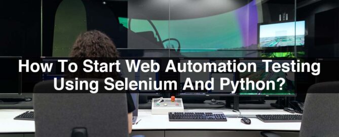 How To Start Web Automation Testing Using Selenium And Python?