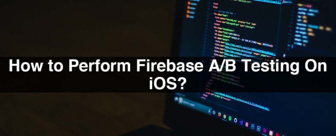 How to Perform Firebase A/B Testing On iOS?
