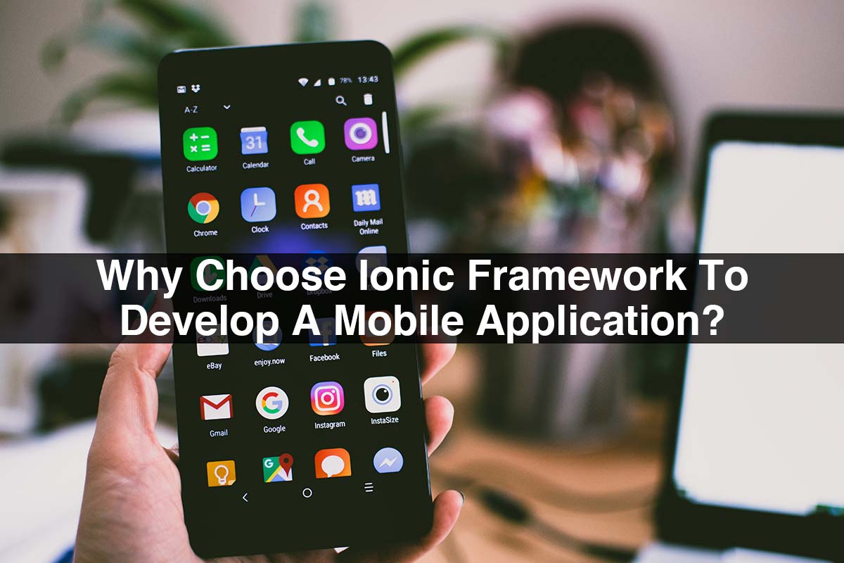 Why Choose Ionic Framework To Develop A Mobile Application?