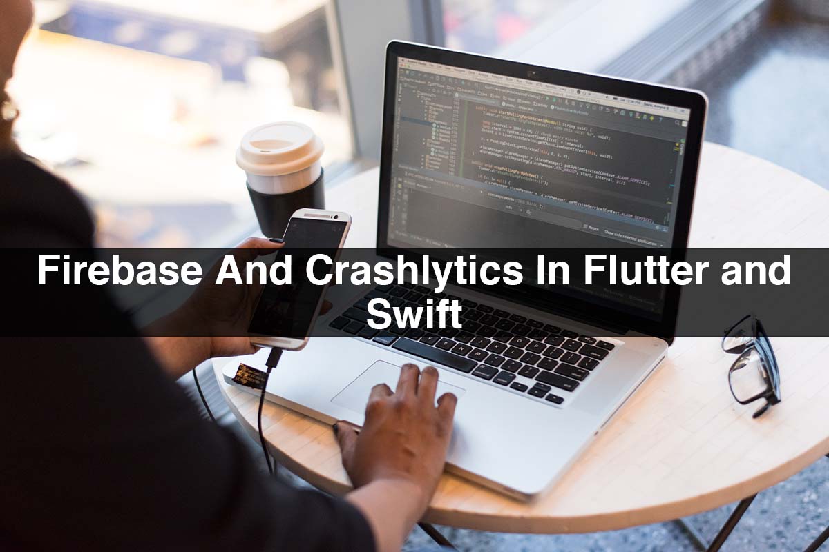 Firebase And Crashlytics In Flutter And Swift