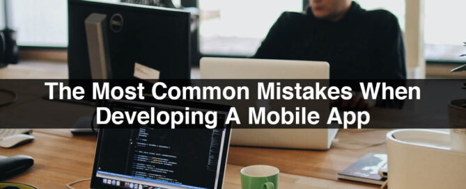 The Most Common Mistakes When Developing A Mobile App