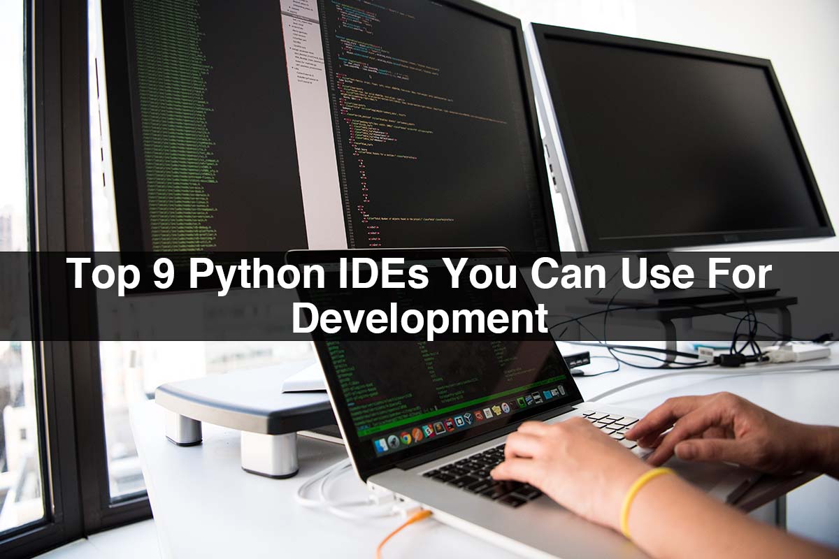 Top 9 Python IDEs You Can Use For Development