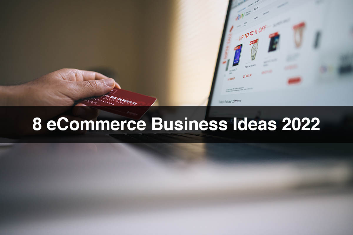 8 eCommerce Business Ideas 2022