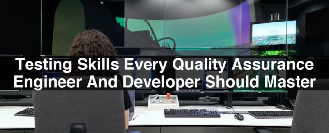 Testing Skills Every Quality Assurance Engineer And Developer Should Master