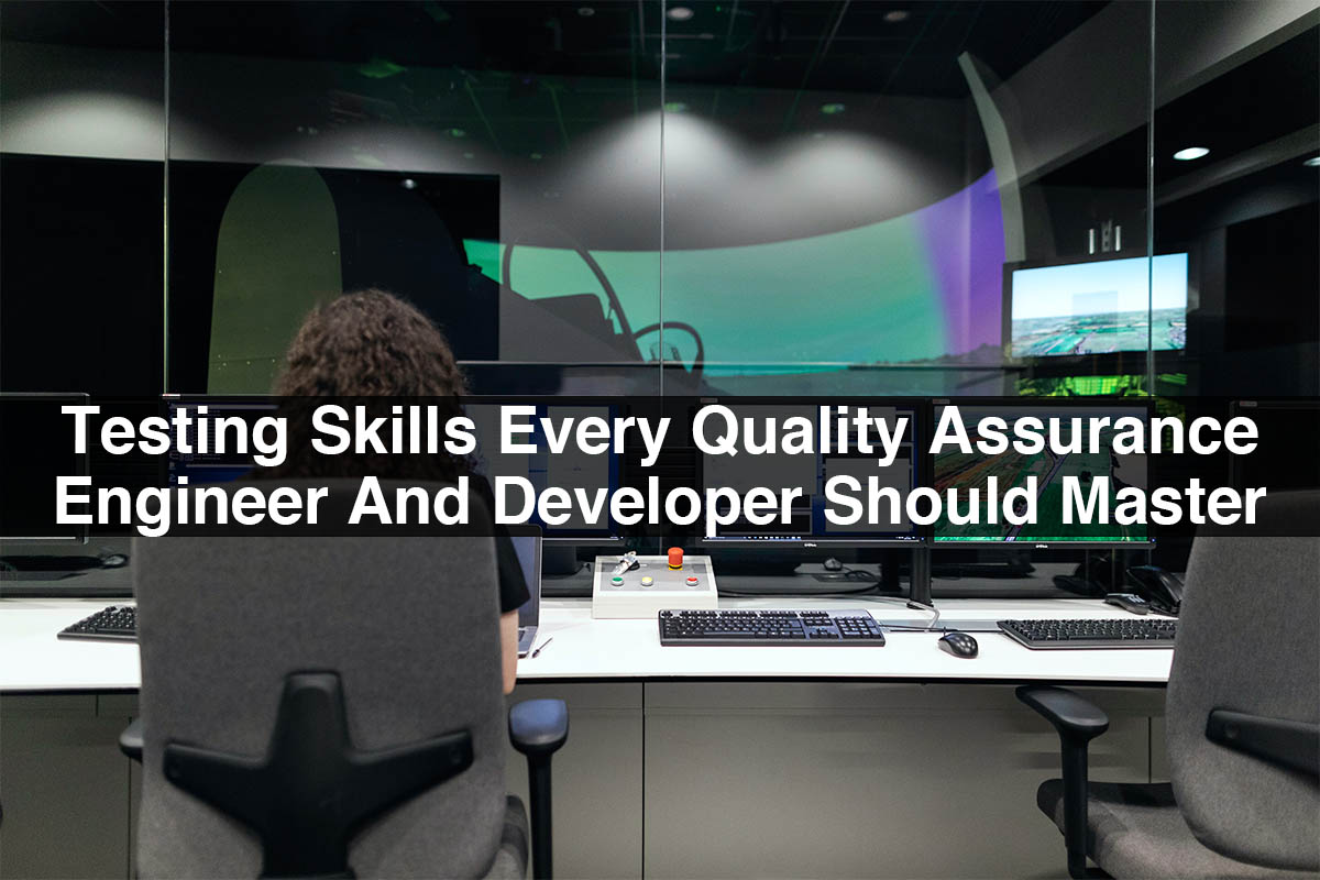 Testing Skills Every Quality Assurance Engineer And Developer Should Master