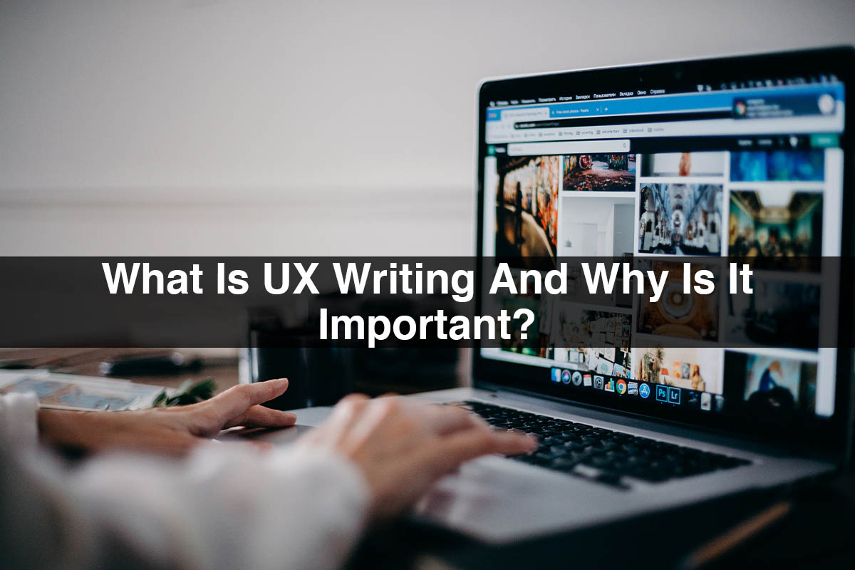 What Is UX Writing And Why Is It Important?