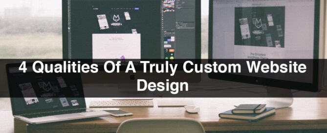4 Qualities Of A Truly Custom Website Design