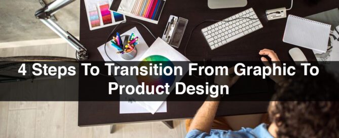 4 Steps To Transition From Graphic To Product Design