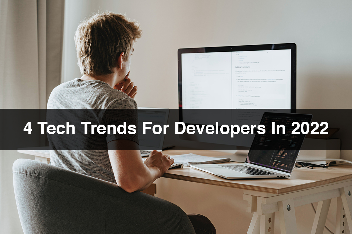4 Tech Trends For Developers In 2022