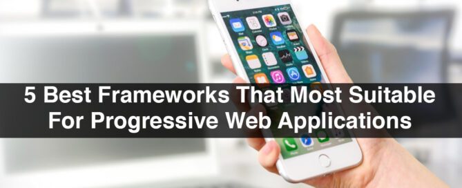 5 Best Frameworks That Are Most Suitable For Progressive Web Applications