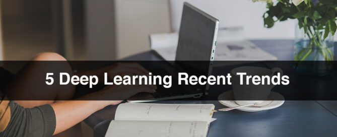 5 Deep Learning Recent Trends