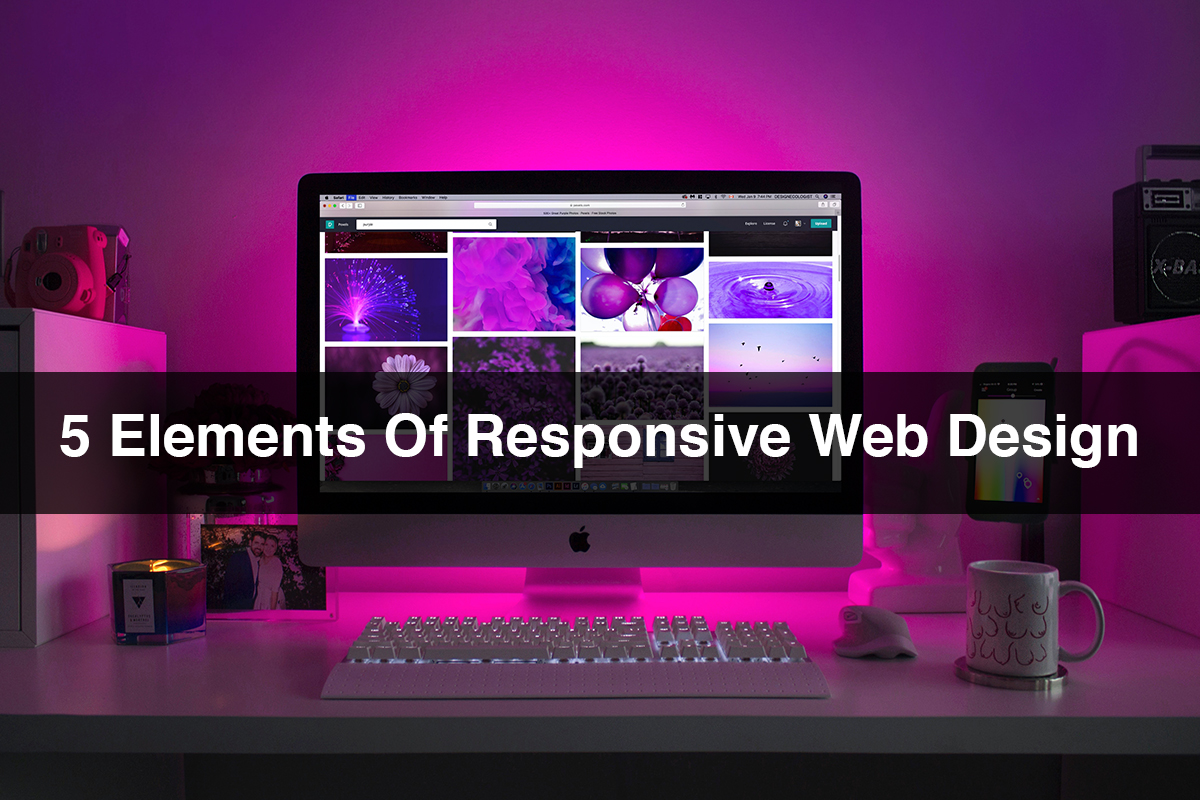 5 Elements Of Responsive Web Design