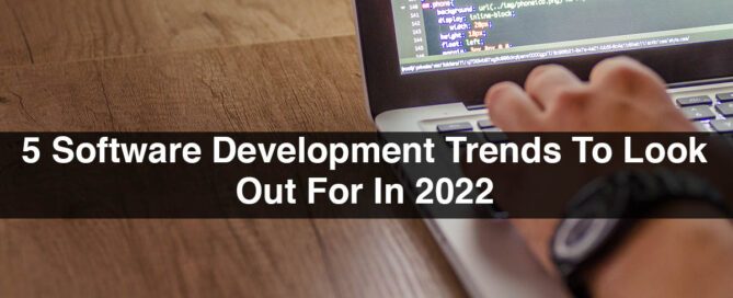 5 Software Development Trends To Look Out For In 2022