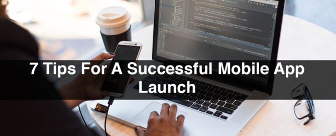 7 Tips For A Successful Mobile App Launch