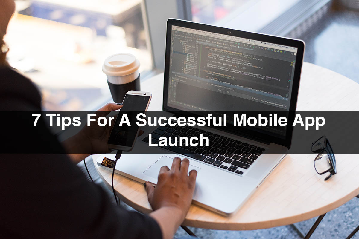 7 Tips For A Successful Mobile App Launch