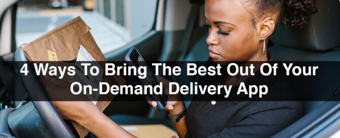 4 Ways To Bring The Best Out Of Your On-Demand Delivery App