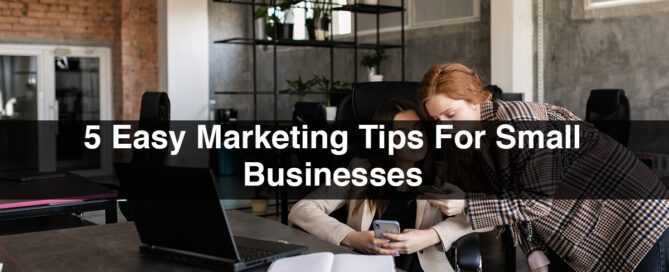 5 Easy Marketing Tips For Small Businesses
