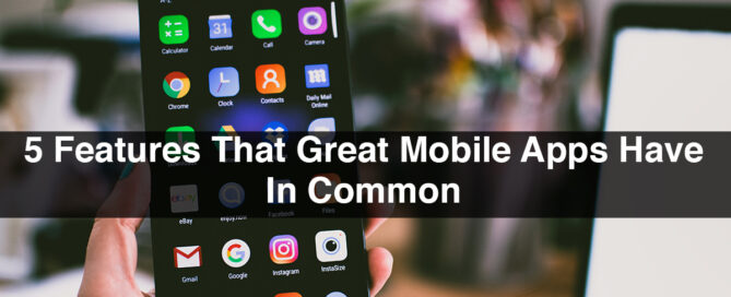 5 Features That Great Mobile Apps Have In Common