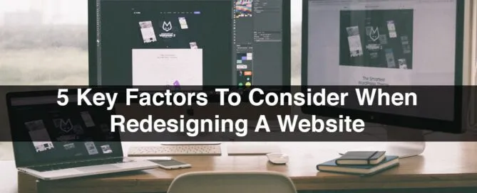 5 Key Factors To Consider When Redesigning A Website