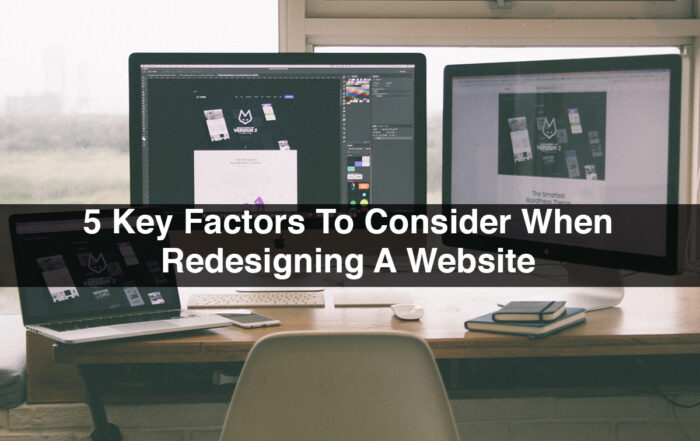 5 Key Factors To Consider When Redesigning A Website