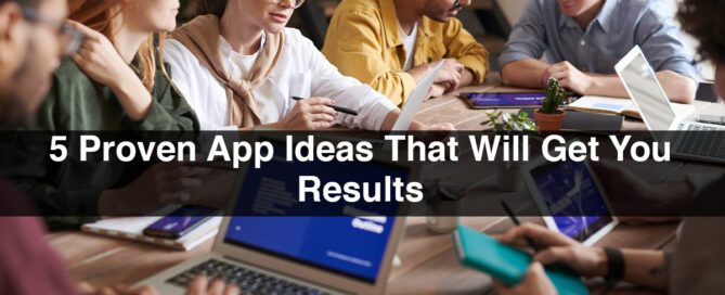 5 Proven App Ideas That Will Get You Results