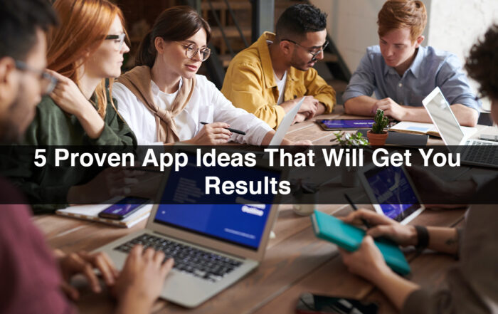 5 Proven App Ideas That Will Get You Results