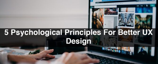 5 Psychological Principles For Better UX Design