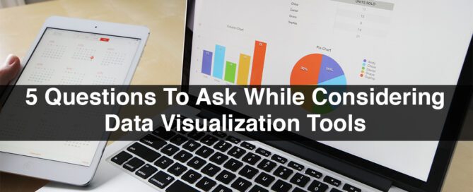 5 Questions To Ask While Considering Data Visualization Tools