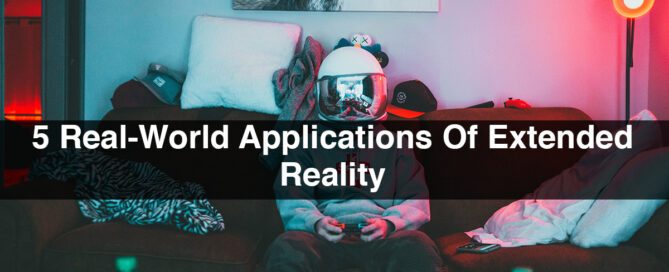 5 Real-World Applications Of Extended Reality