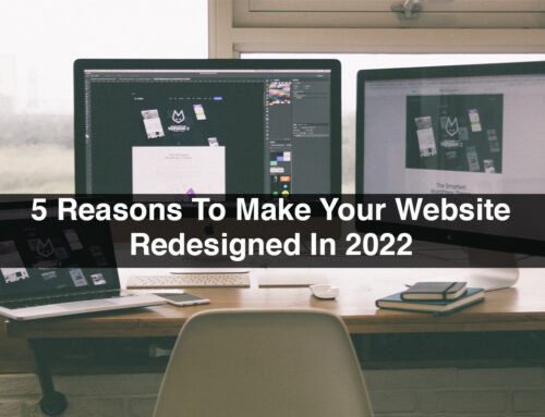 5 Reasons To Make Your Website Redesigned In 2022