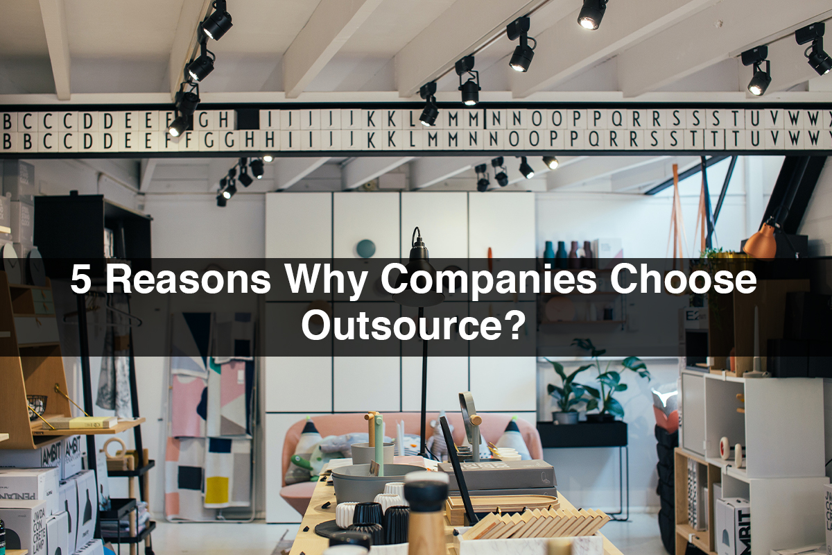 5 Reasons Why Companies Choose Outsource?
