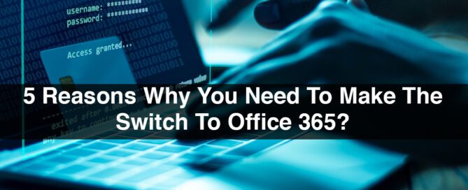 5 Reasons Why You Need To Make The Switch To Office 365