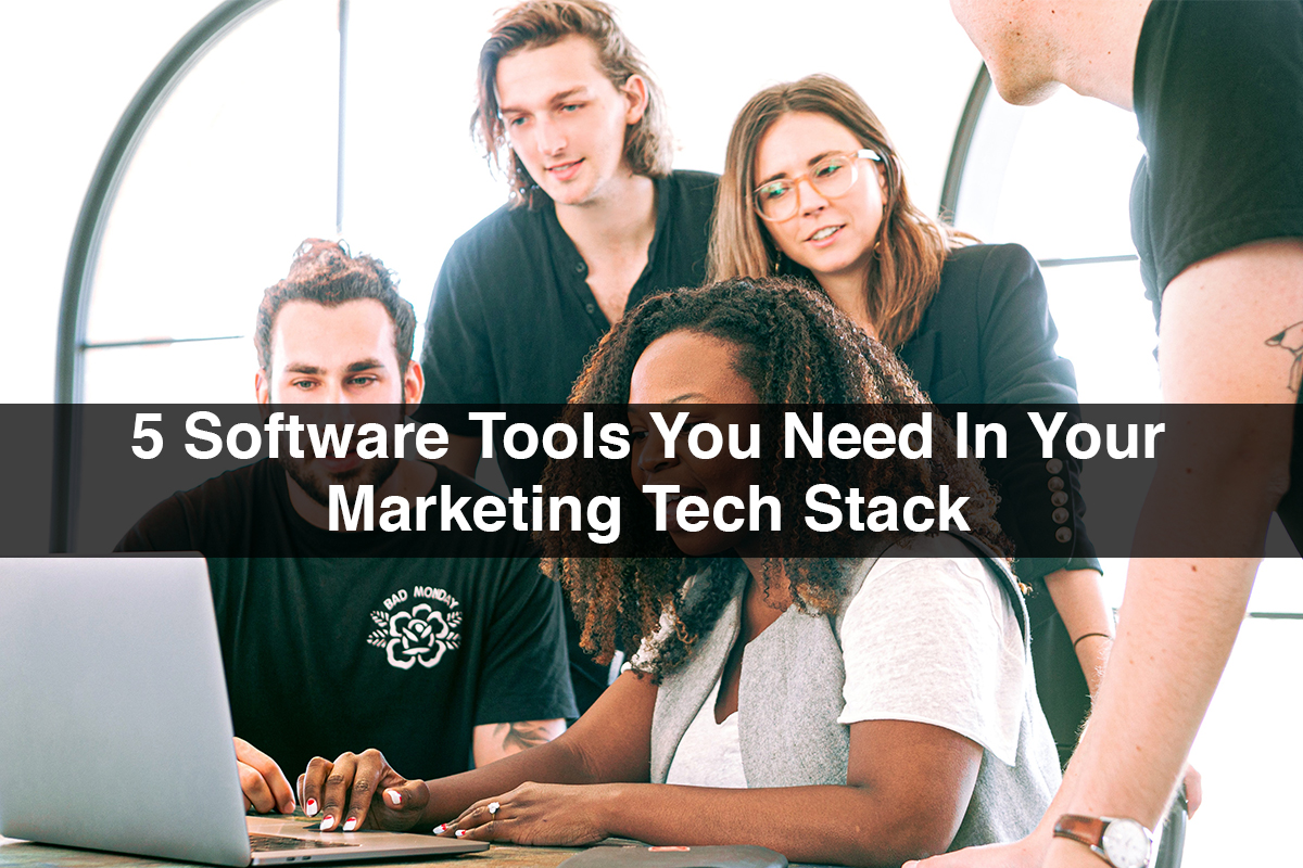 5 Software Tools You Need In Your Marketing Tech Stack