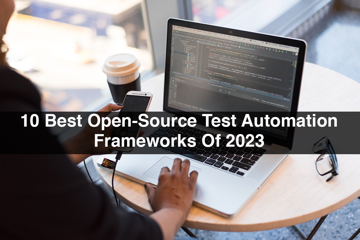 10 Best Open-Source Test Automation Frameworks Of 2023