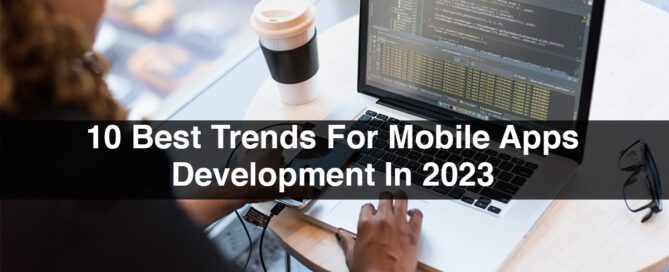 10 Best Trends For Mobile Apps Development In 2023