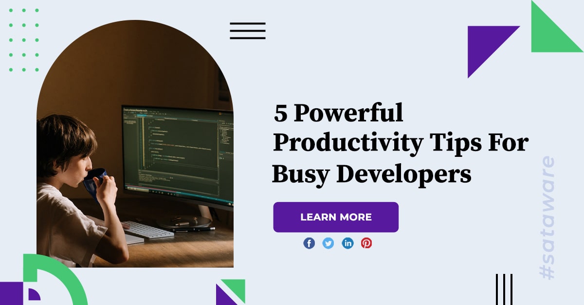 5 Powerful Productivity Tips For Busy Developers