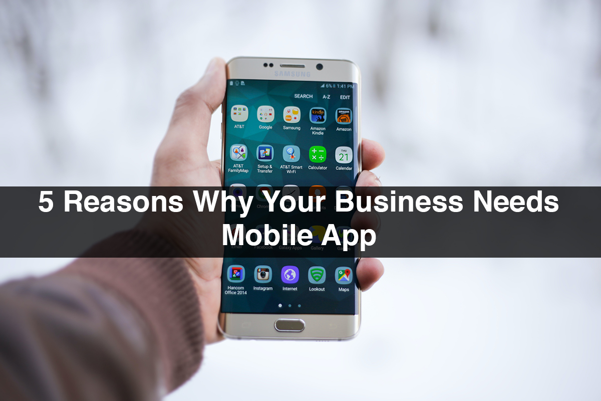 5 Reasons Why Your Business Needs Mobile App