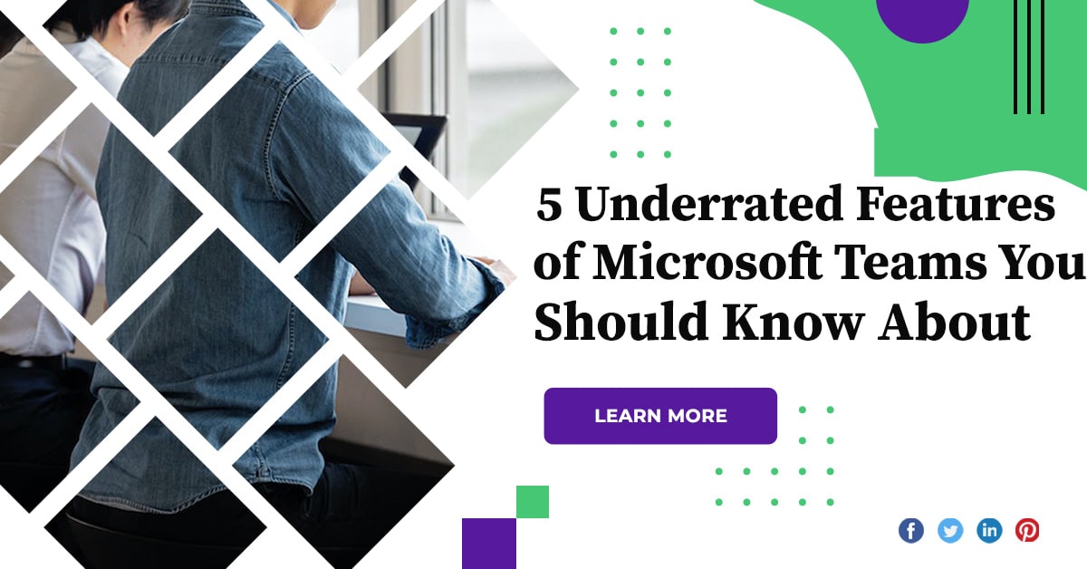 5 Underrated Features of Microsoft Teams You Should Know About