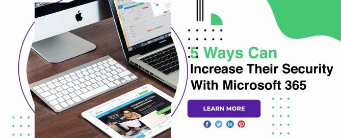 5 Ways Organizations Can Increase Their Security With Microsoft 365