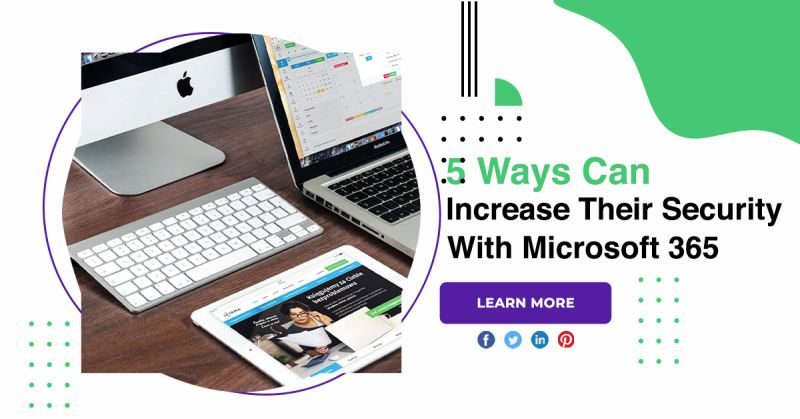 5 Ways Organization To Increase Their Security With Microsoft 365