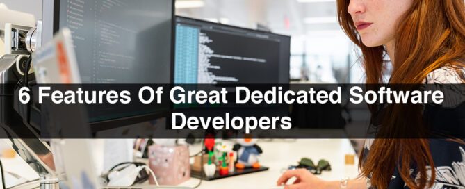 6 Features Of Great Dedicated Software Developers