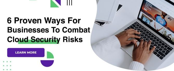 6 Proven Ways For Businesses To Combat Cloud Security Risks