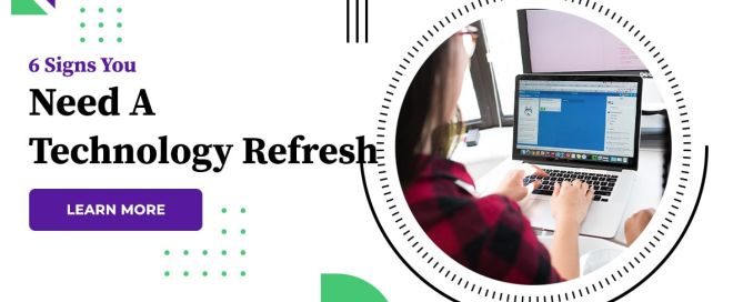 6 Signs You Need A Technology Refresh