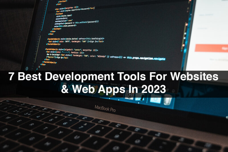7 Best Development Tools For Website & Web Apps In 2023