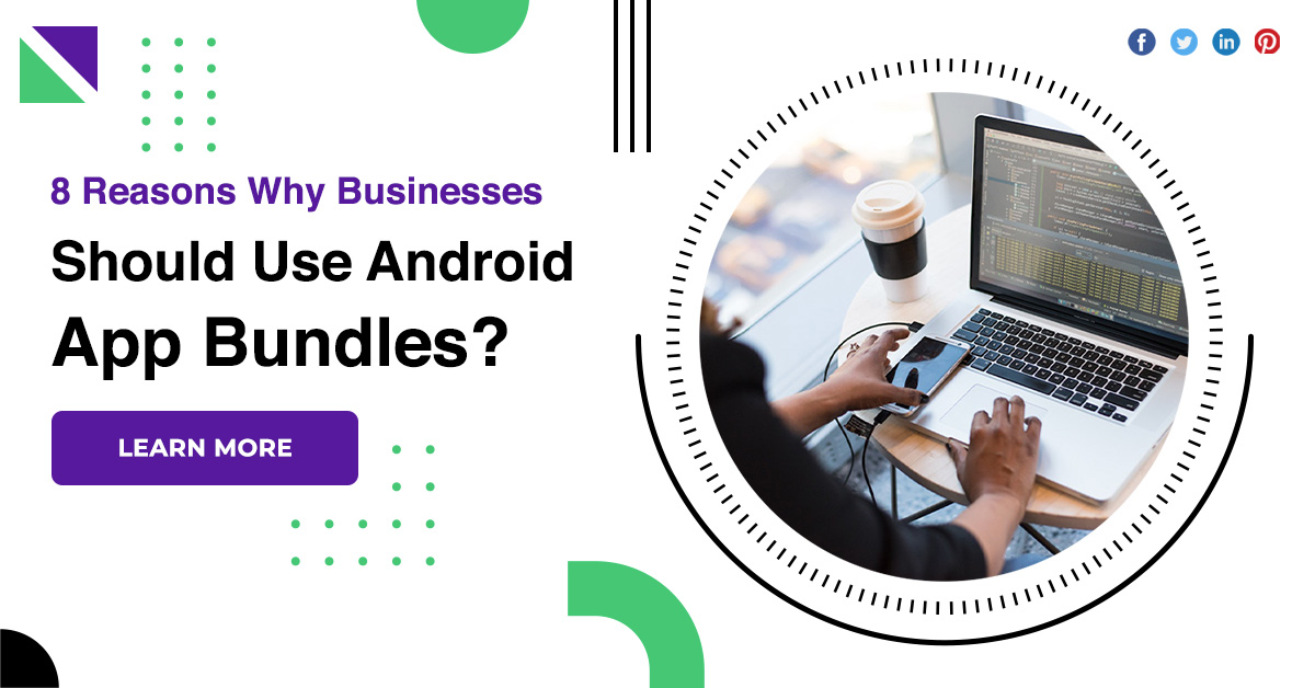 8 Reasons Why Businesses Should Use Android App Bundles?