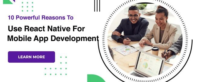 10 Powerful Reasons To Use React Native For Mobile App Development