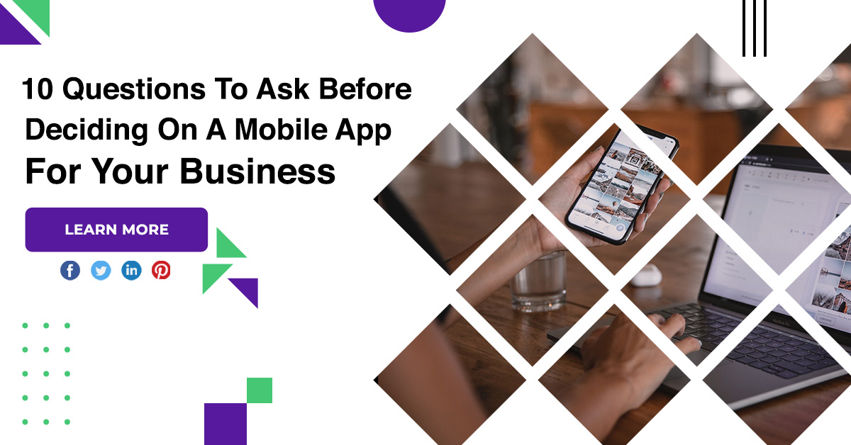 10 Questions To Ask Before Deciding On A Mobile App For Your Business