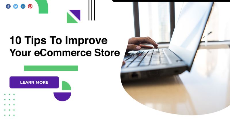 10 Tips To Improve Your Ecommerce Store 10 Tips To Improve Your Ecommerce Store